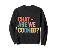 Chat Are We Cooked Internet Memes Meltdown |- Sweatshirt