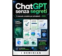 Chat gpt senza segreti: Versione in bianco e nero - Il manuale completo per principianti aggiornato al 2026: crea testi, immagini e automazioni con l'intelligenza artificiale, anche se parti da zero