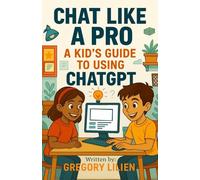 Chat Like a Pro: A Kid's Guide to Using ChatGPT (Young Founder Series)