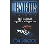 Chatbots: An Introduction And Easy Guide To Making Your Own