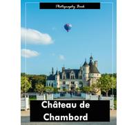 Château de Chambord: A Visual Journey Through France’s Loire Valley Masterpiece - Stunning Photography of Renaissance Architecture and Royal Grandeur