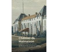 Château de Malmaison: A Tapestry of History and Elegance: A Tapestry of History, Art, and Love - Navigating the Past, Enriching the Present, and Charting a Cultural Legacy for the Future