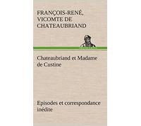 Chateaubriand et Madame de Custine Episodes et correspondance inédite