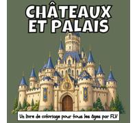 CHÂTEAUX ET PALAIS: Un LIVRE DE COLORIAGE pour tout âge. détente, soulagement du stress et créativité - idéal pour la pleine conscience avec de grandes pages et illustrations FLV
