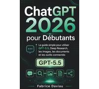 ChatGPT 2026 pour Débutants: Le guide simple pour utiliser GPT-5.5, Deep Research, les images, les documents et les outils connectés