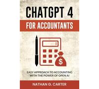 ChatGPT 4 for Accountants: Easy Approach to Accounting with the Power of Open AI