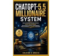 Chatgpt-5.5 millionaire System: Build Automated Income Streams, Scale Your Business, and Achieve Financial Independence Using Advanced AI-Powered Strategies.