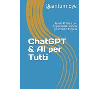 ChatGPT & AI per Tutti: Guida Pratica per Risparmiare Tempo e Lavorare Meglio