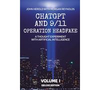 ChatGPT and 9/11 - Operation Headfake: A Thought Experiment with Artificial Intelligence Volume 1 Deluxe Edition