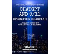 ChatGPT and 9/11 - Operation Headfake: A Thought Experiment with Artificial Intelligence Volume 1 Monochrome Edition