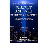 ChatGPT and 9/11 - Operation Headfake: A Thought Experiment with Artificial Intelligence Volume 1 Standard Edition