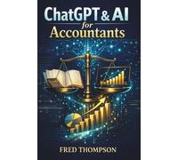 ChatGPT and AI for Accountants: A Practical Guide to Automating Bookkeeping, Financial Analysis, and Client Reporting