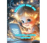 ChatGPT and Me: Learning, Playing, Growing