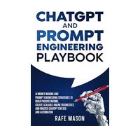 ChatGPT and Prompt Engineering Playbook: AI Money Making and Prompt Engineering Strategies to Build Passive Income, Create Scalable Online Businesses, ... SEO and Automation (The AI Wealth Blueprint)