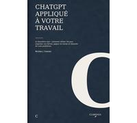 ChatGPT appliqué à votre travail: Le deuxième saut : comment utiliser l'IA pour organiser vos tâches, gagner du temps et résoudre de vrais problèmes (Clarenza Travail)