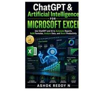 ChatGPT & Artificial Intelligence for Microsoft Excel: Use ChatGPT and AI to Automate Reports, Build Formulas, Analyze Data, and Boost Productivity