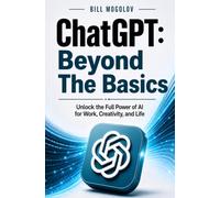 ChatGPT: Beyond The Basics
