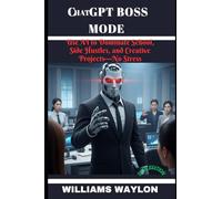 CHATGPT BOSS MODE (TEEN EDITION): Use AI to Dominate School, Side Hustles, and Creative Projects-No Stress