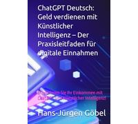 ChatGPT Buch deutsch | Entfesseln Sie das volle Potenzial der KI-Technologie | Nutzen Sie jetzt die Kraft der Künstlichen Intelligenz!: ChatGPT ... & Advanced Data Analysis Ratgeber