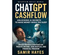 ChatGPT Cashflow: Unlocking AI Secrets to Make Money While You Sleep