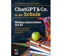 ChatGPT & Co. in der Schule: Modern unterrichten mit KI. Effizient vorbereiten, lehren, prüfen und korrigieren