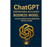 ChatGPT (Conversational Intelligence) Business Model: Scaling Human-AI Collaboration