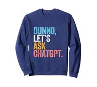 CHATGPT. Dunno, let's ask CHATGPT AI language funny Sweatshirt