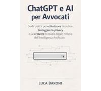 ChatGPT e AI per Avvocati: Guida pratica per ottimizzare la routine, proteggere la privacy e far crescere lo studio legale nell’era dell’Intelligenza Artificiale (Strumenti Digitali per Avvocati)