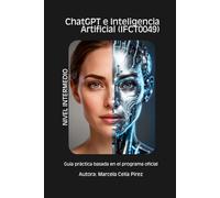 CHATGPT E INTELIGENCIA ARTIFICIAL (IFCTO049): Guía práctica basada en el programa oficial (Guías Prácticas de Competencias Digitales e IA (Inteligencia Artificial))