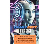 ChatGPT Fitness Coach: Lose Fat, Build Muscle with AI-Without Wasting a Dime on Expensive Coaches!