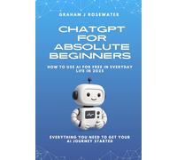 ChatGPT for Absolute Beginners: How to Use AI for Free in Everyday Life in 2025
