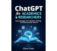 ChatGPT for Academics and Researchers: Supercharge Your Studies, Writing, and Discoveries with AI (AI Tools)