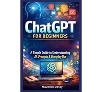 ChatGPT for Beginners: A Simple Guide to Understanding AI, Prompts & Everyday Use (The Tech Smart Guide Series)