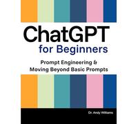 CHATGPT FOR BEGINNERS: Prompt Engineering & Moving Beyond Basic Prompts (AI for Everyday Use)