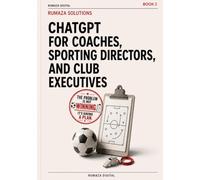 ChatGPT for Coaches, Sporting Directors, and Club Executives: Practical AI for amateur, semi-pro, and youth clubs: role-based workflows, better ... and less invisible work (RUMAZA SOLUTIONS)
