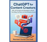ChatGPT for Content Creators: Skyrocket Your Blog, YouTube, and Social Media with AI-Driven Strategies | 100+ AI Prompts and Strategies to Boost Your ... and Social Media Growth (ChatGPT Mastery)