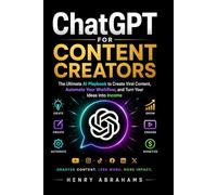 ChatGPT for Content Creators: The Ultimate AI Playbook to Create Viral Content, Automate Your Workflow, and Turn Your Ideas into Income