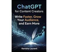 ChatGPT for Content Creators: Write Faster, Grow Your Audience, and Earn More.