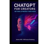 ChatGPT for Creators: Go Viral & Protect Your Voice: The AI Co-Pilot Method for Content Creators (ChatGPT Money Machine Series)