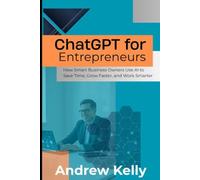 ChatGPT for Entrepreneurs: A Practical Guide to Using AI for Business Ideas, Productivity, Marketing, Customer Growth, and Everyday Success (AI Business Series)
