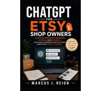 ChatGPT for Etsy Shop Owners: Automate Customer Messages, Listings, and Reviews - Copy-Paste AI Prompts That Cut Your Admin From Hours to Minutes (Series 3 - AI Automation for Etsy Sellers)