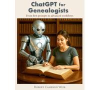 ChatGPT for Genealogists: From first prompts to advanced workflows
