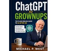 ChatGPT for Grownups: The Plain English Guide to AI After 50