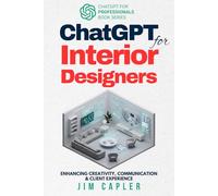 ChatGPT for Interior Designers: Enhancing Creativity, Communication, and Client Experience (ChatGPT for Professionals)