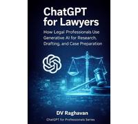 ChatGPT for Lawyers: How Legal Professionals Use Generative AI for Research, Drafting, and Case Preparation (ChatGPT for Professionals Series)