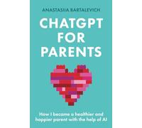 ChatGPT for Parents: How I became a healthier and happier parent with the help of AI