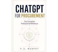 ChatGPT for Procurement: The Complete Professional Reference (Chat GPT for Professionals)