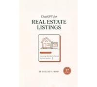 ChatGPT for Real Estate Listings: Write Listing Descriptions, Marketing, and Client Emails in Minutes - Fair Housing-Safe, in Your Own Voice, with 37 ... AI Prompts (ChatGPT for Real Estate Agents)