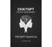 ChatGPT For Self-Development: The Prompt Manual