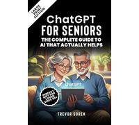 ChatGPT for Seniors: THE COMPLETE GUIDE TO AI THAT ACTUALLY HELPS